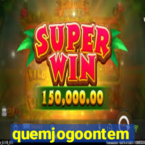 quemjogoontem