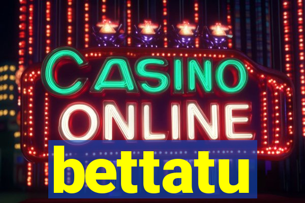 bettatu