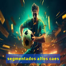 segmentados altos caes