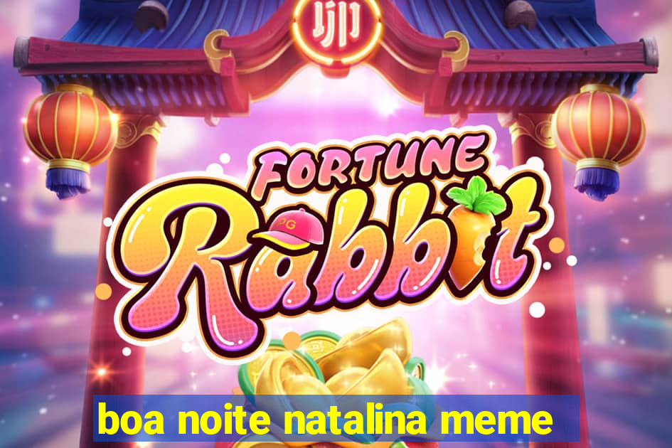 boa noite natalina meme