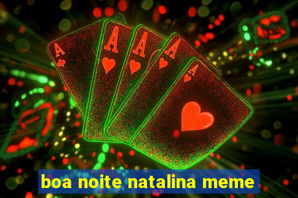 boa noite natalina meme
