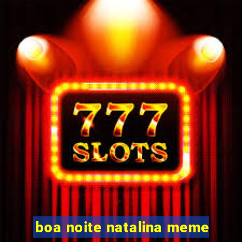 boa noite natalina meme