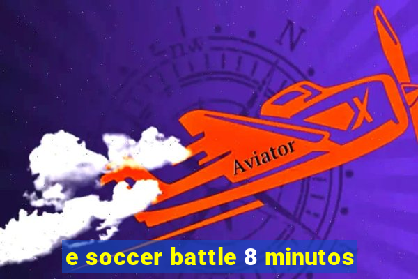 e soccer battle 8 minutos