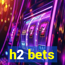 h2 bets