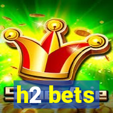 h2 bets