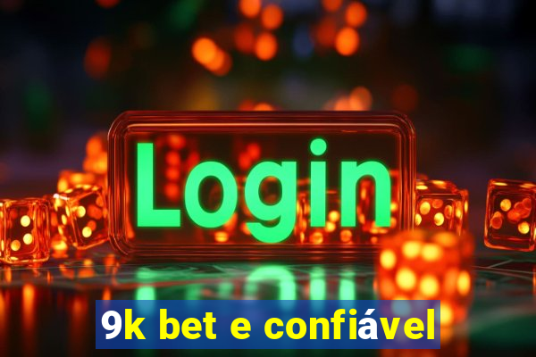 9k bet e confiável