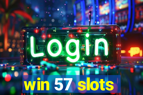win 57 slots