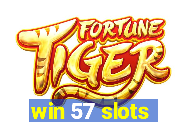 win 57 slots