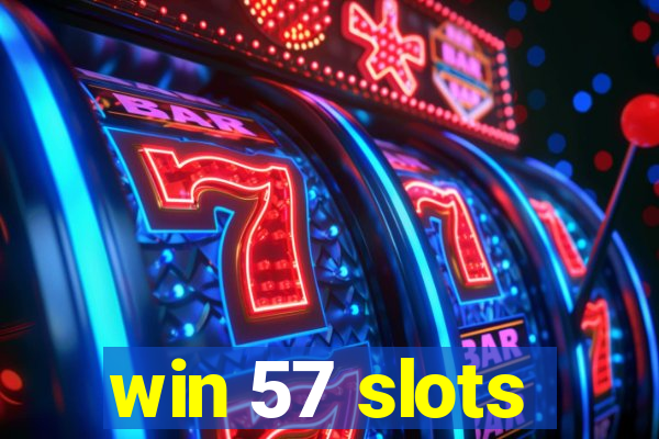 win 57 slots