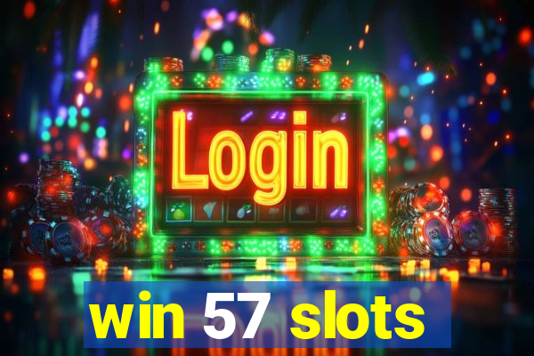win 57 slots