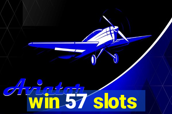 win 57 slots