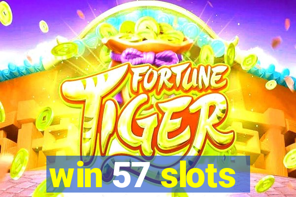 win 57 slots