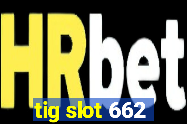 tig slot 662