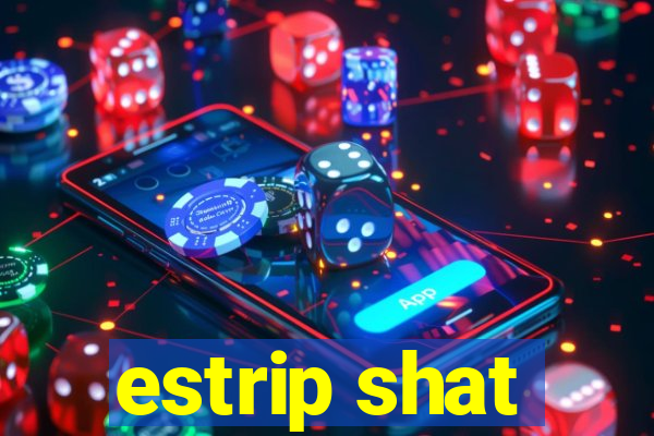 estrip shat