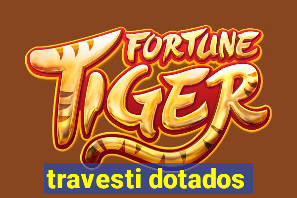 travesti dotados