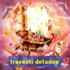 travesti dotados