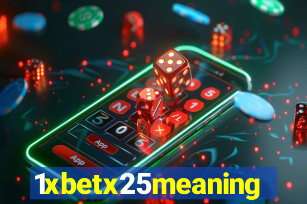 1xbetx25meaning