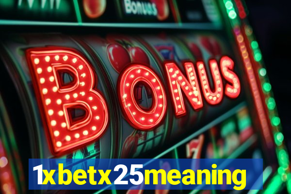1xbetx25meaning