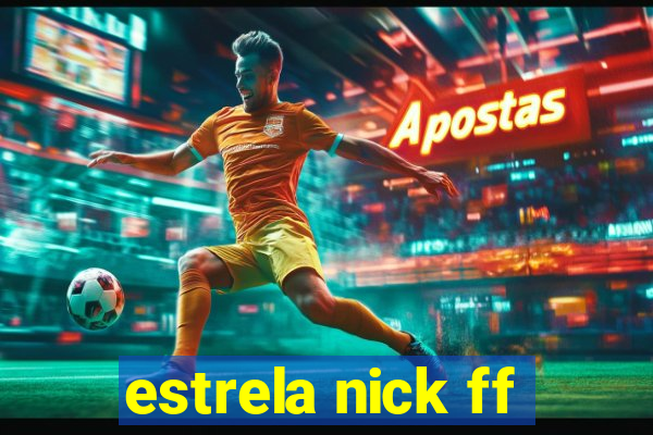 estrela nick ff