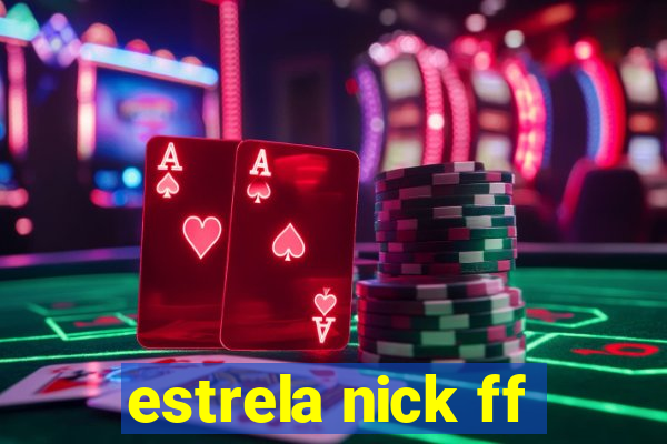 estrela nick ff