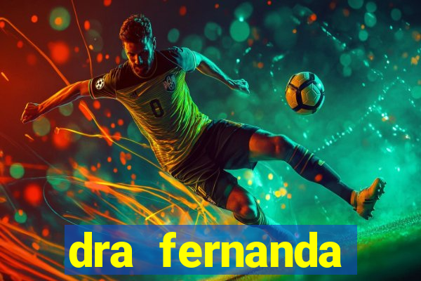 dra fernanda ferreira da silva vila nova
