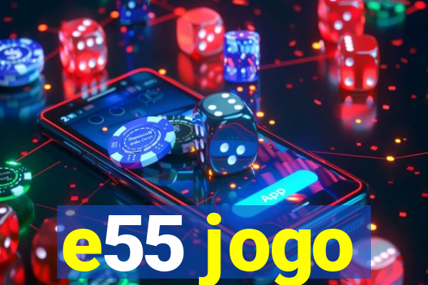 e55 jogo