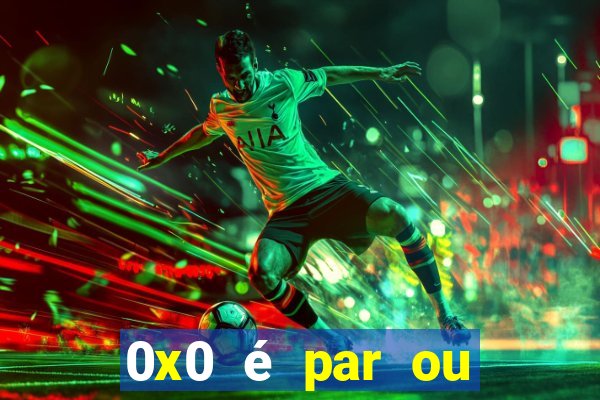 0x0 é par ou ímpar bet365