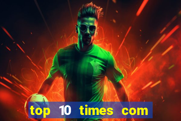 top 10 times com mais gols no mundo