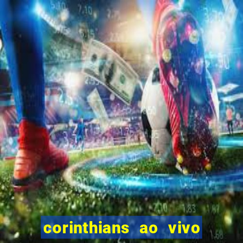 corinthians ao vivo futebol play