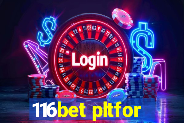 116bet pltfor