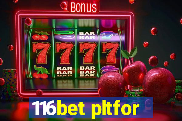 116bet pltfor
