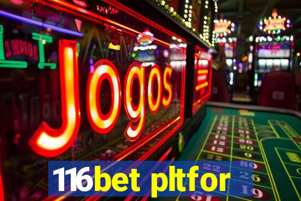 116bet pltfor