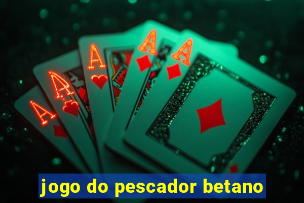 jogo do pescador betano