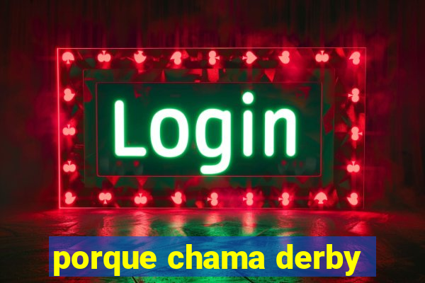 porque chama derby