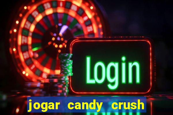 jogar candy crush e ganhar dinheiro