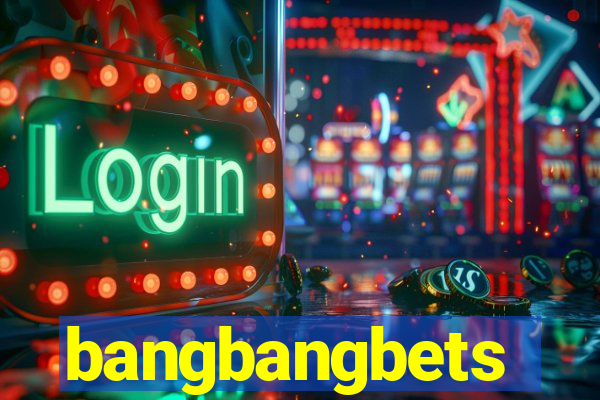 bangbangbets