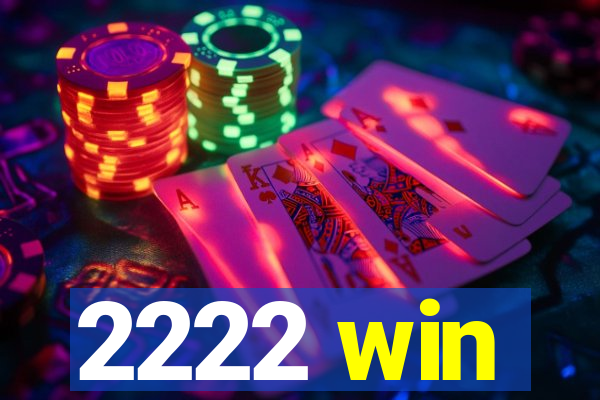 2222 win