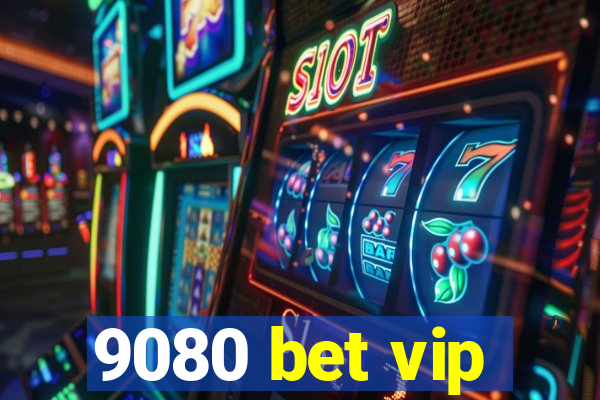 9080 bet vip