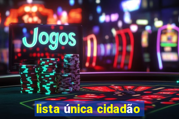 lista única cidadão
