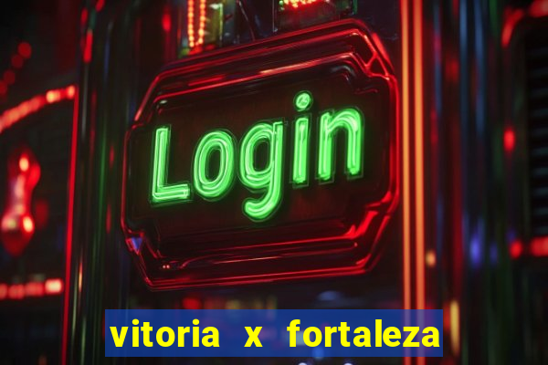 vitoria x fortaleza onde assistir