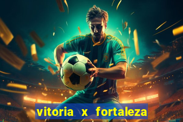 vitoria x fortaleza onde assistir