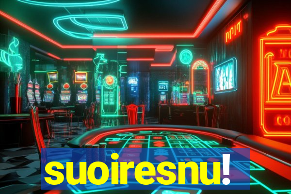 suoiresnu!
