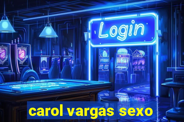 carol vargas sexo