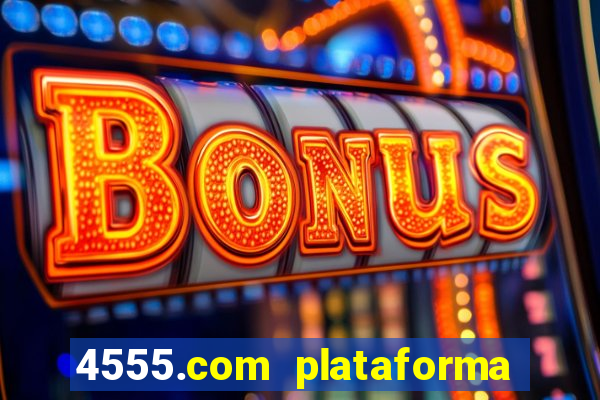 4555.com plataforma de jogos