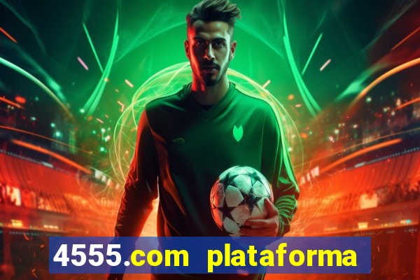 4555.com plataforma de jogos