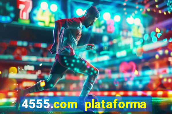 4555.com plataforma de jogos
