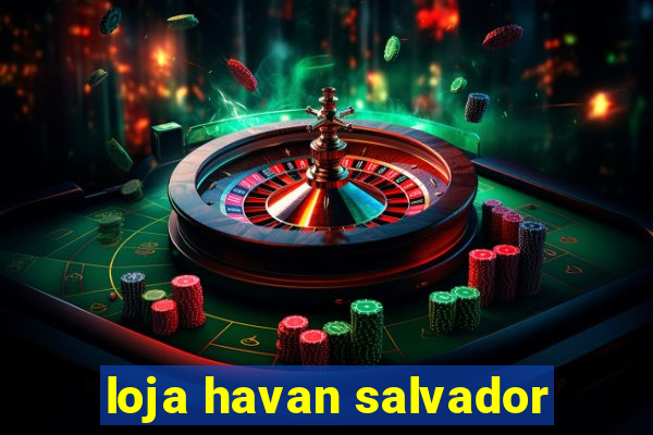 loja havan salvador