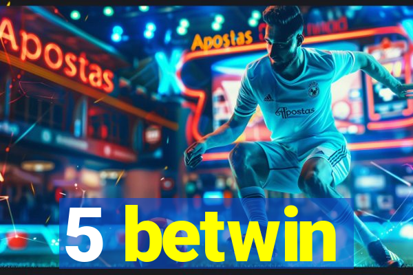 5 betwin