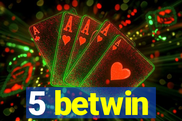 5 betwin