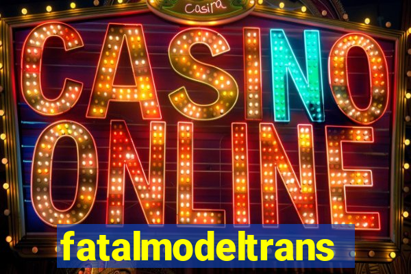 fatalmodeltrans